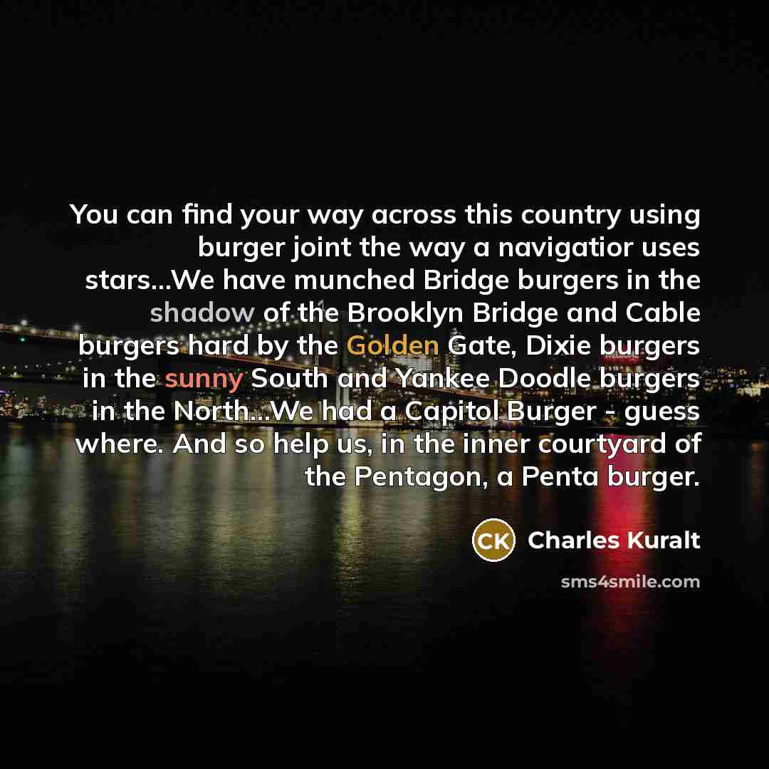 “You can find your way across this country using burger…” quote by Charles Kuralt