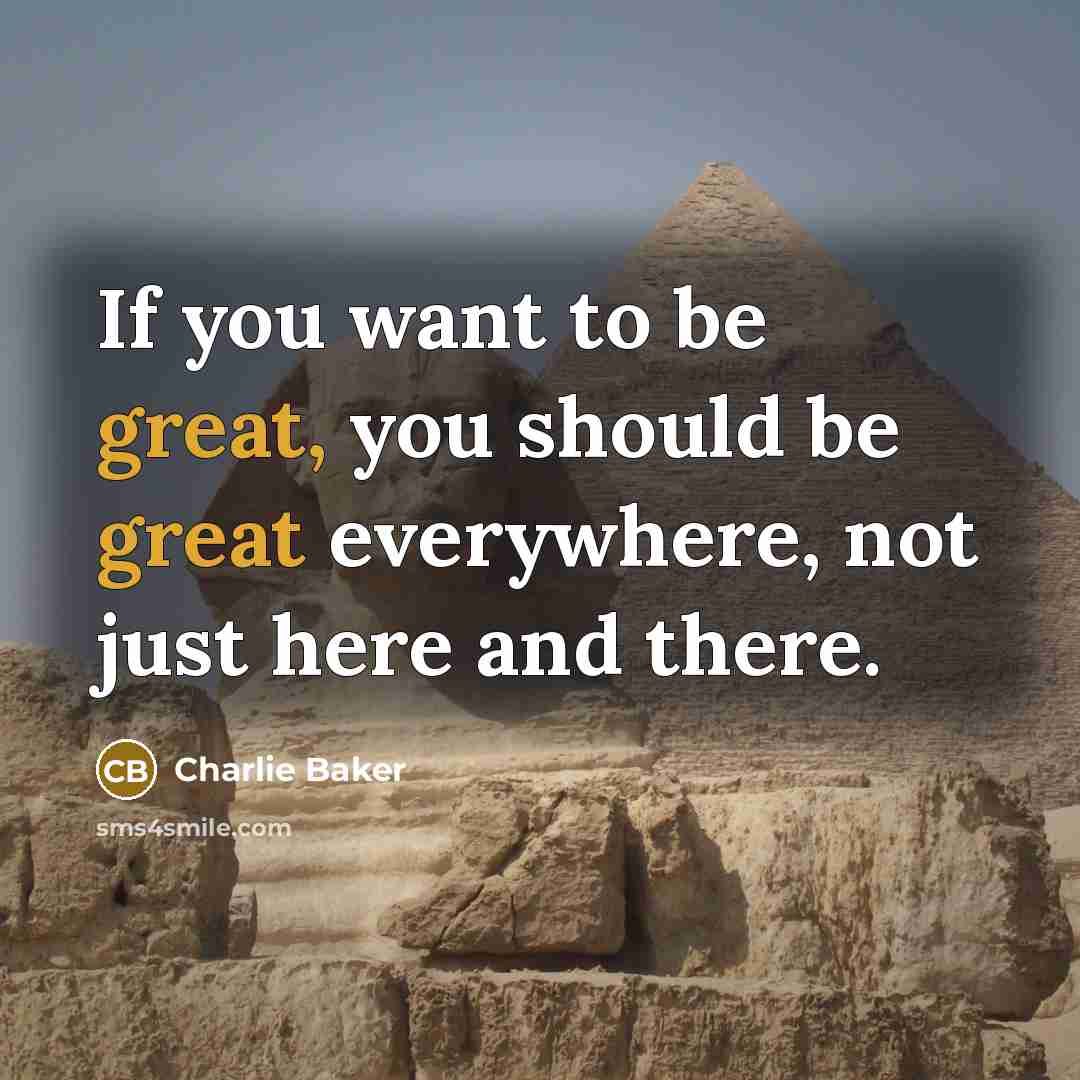 “If you want to be great, you should be great…” quote by Charlie Baker