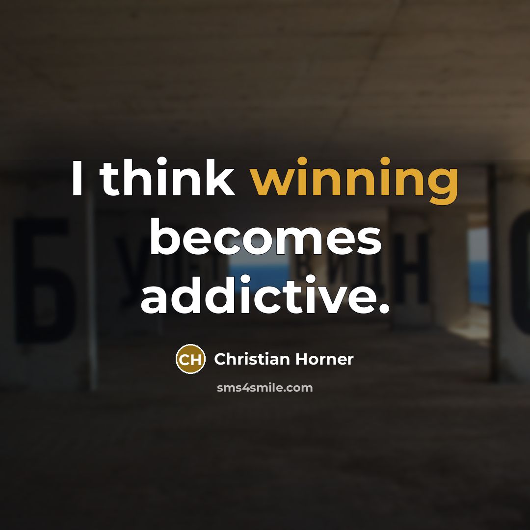 “I think winning becomes addictive.…” quote by Christian Horner