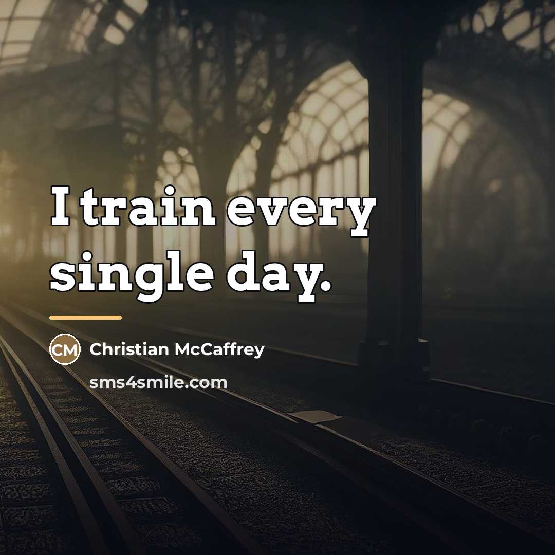 “I train every single day.…” quote by Christian McCaffrey