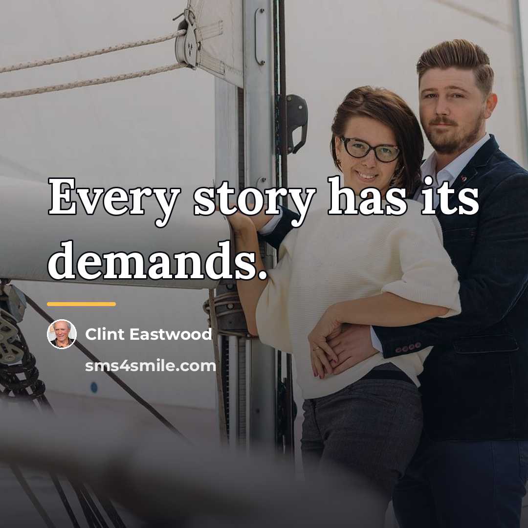 “Every story has its demands.…” quote by Clint Eastwood