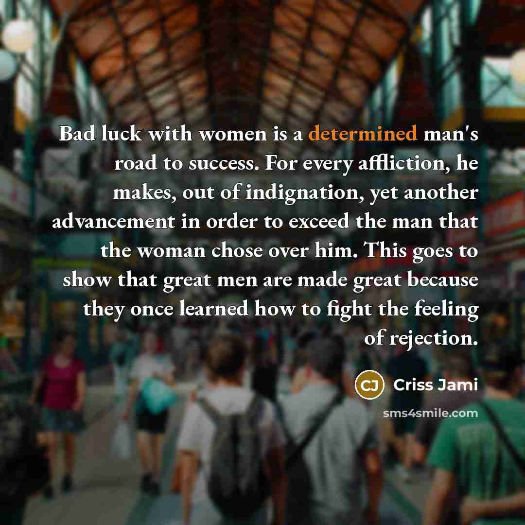 “Bad luck with women is a determined man's road to…” quote by Criss Jami
