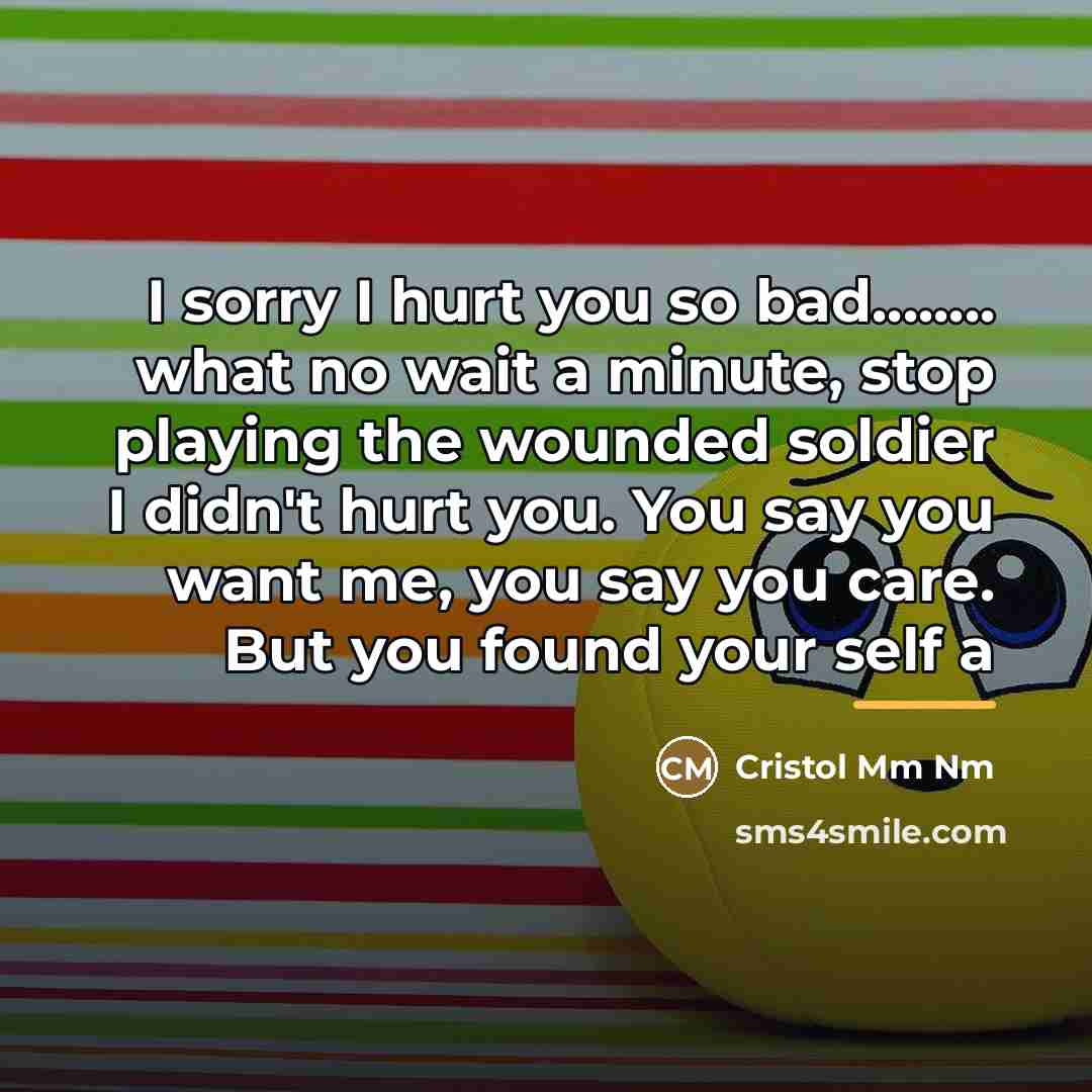 “I sorry I hurt you so bad........ what no wait…” quote by Cristol Mm Nm