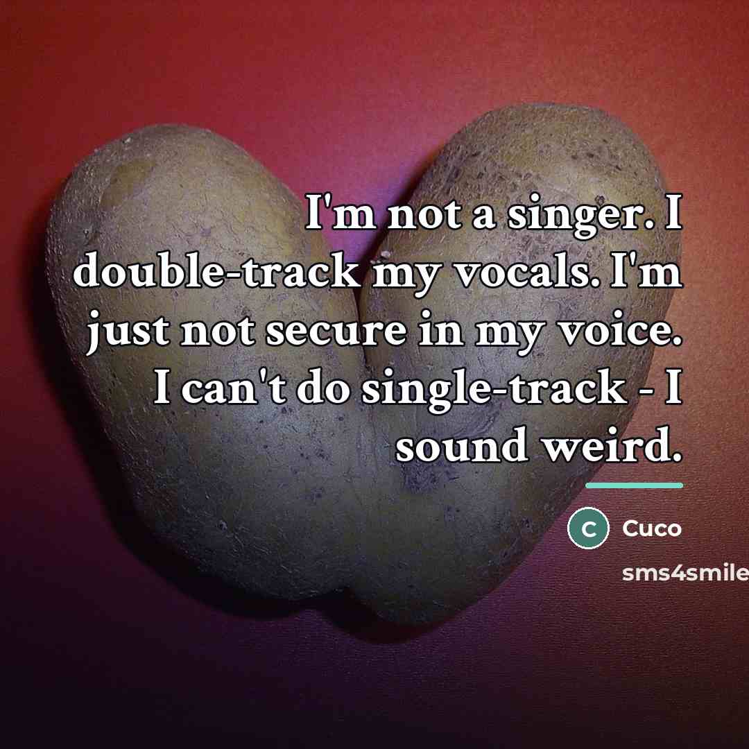 “I'm not a singer. I double-track my vocals. I'm just…” quote by Cuco