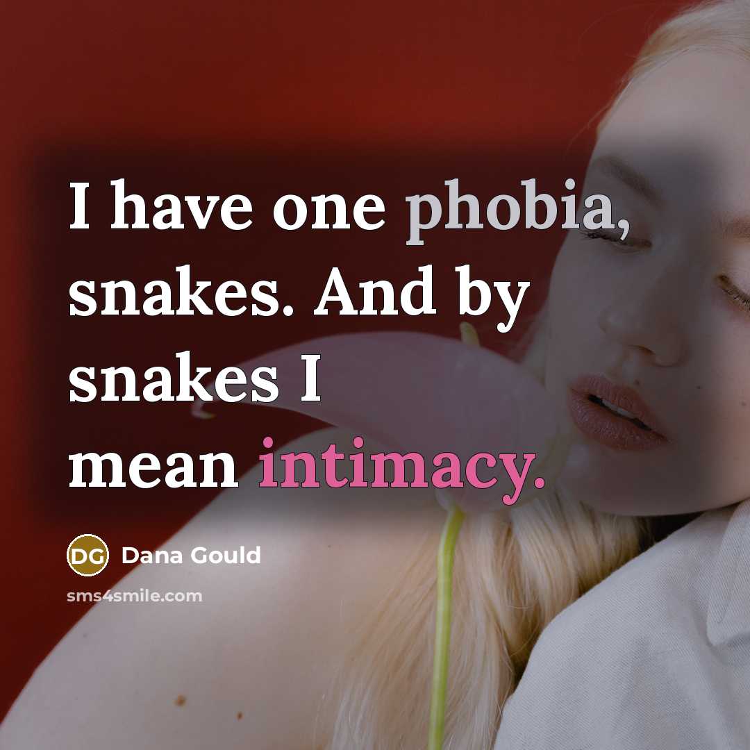 “I have one phobia, snakes. And by snakes I mean…” quote by Dana Gould