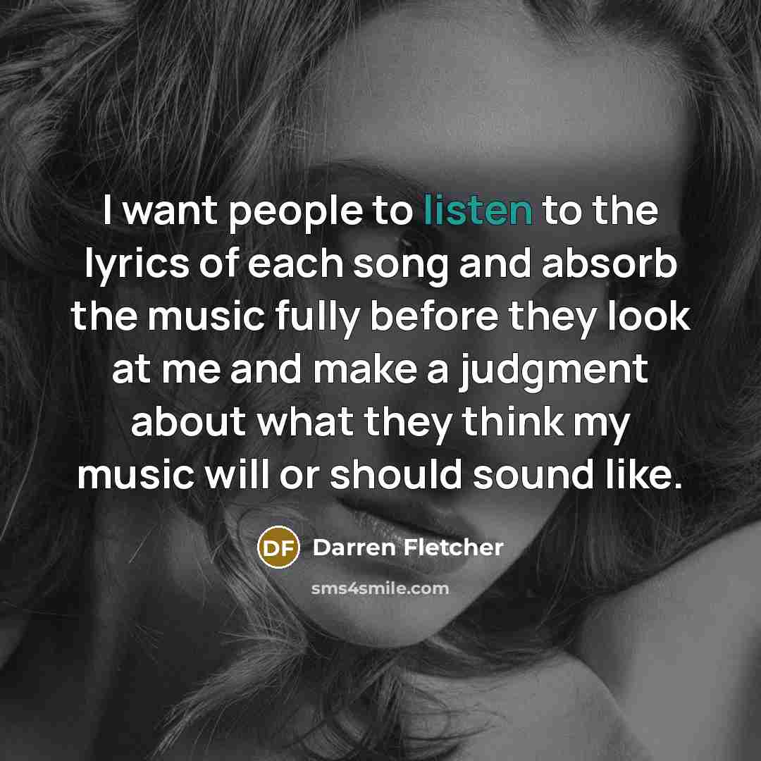 “I want people to listen to the lyrics of each…” quote by Darren Fletcher