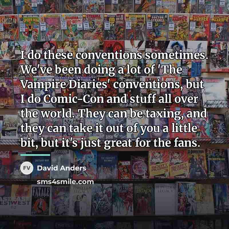 “I do these conventions sometimes. We've been doing a lot…” quote by David Anders