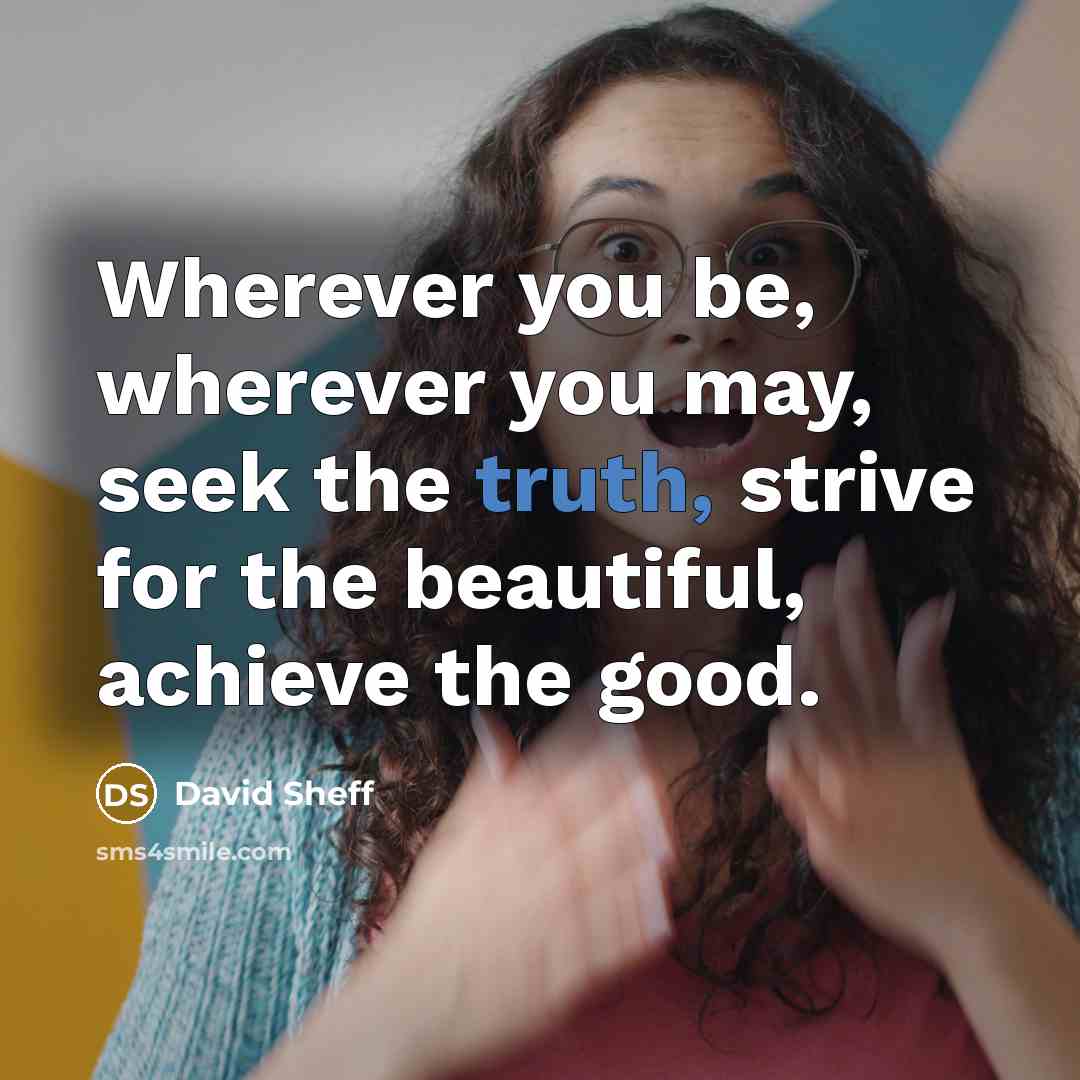 “Wherever you be, wherever you may, seek the truth, strive…” quote by David Sheff