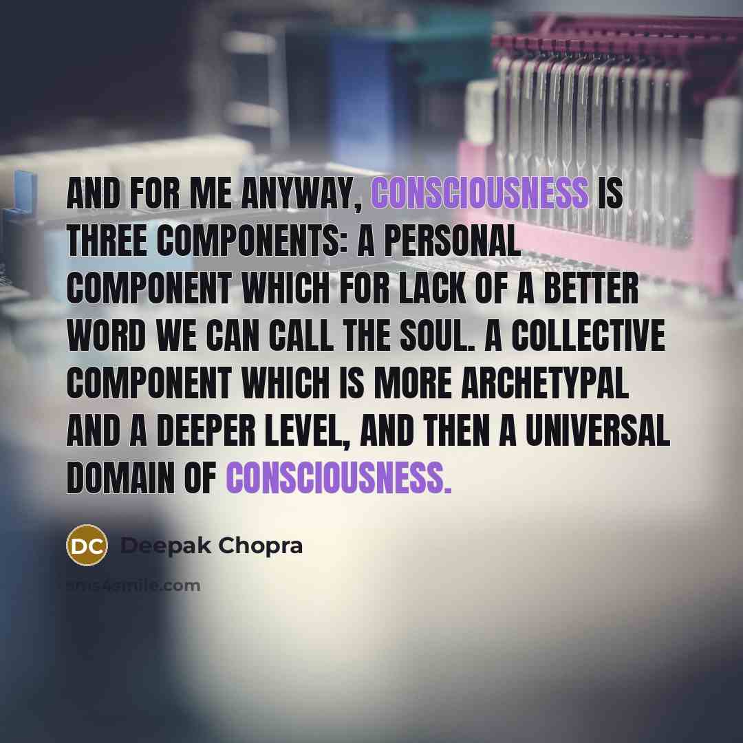 “And for me anyway, consciousness is three components: a personal…” quote by Deepak Chopra