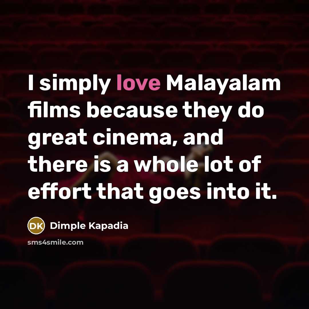 “I simply love Malayalam films because they do great cinema,…” quote by Dimple Kapadia