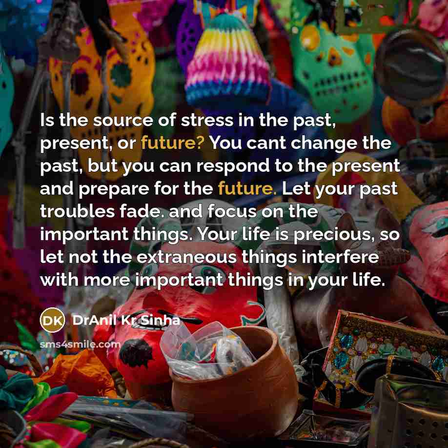 “Is the source of stress in the past, present, or…” quote by DrAnil Kr Sinha