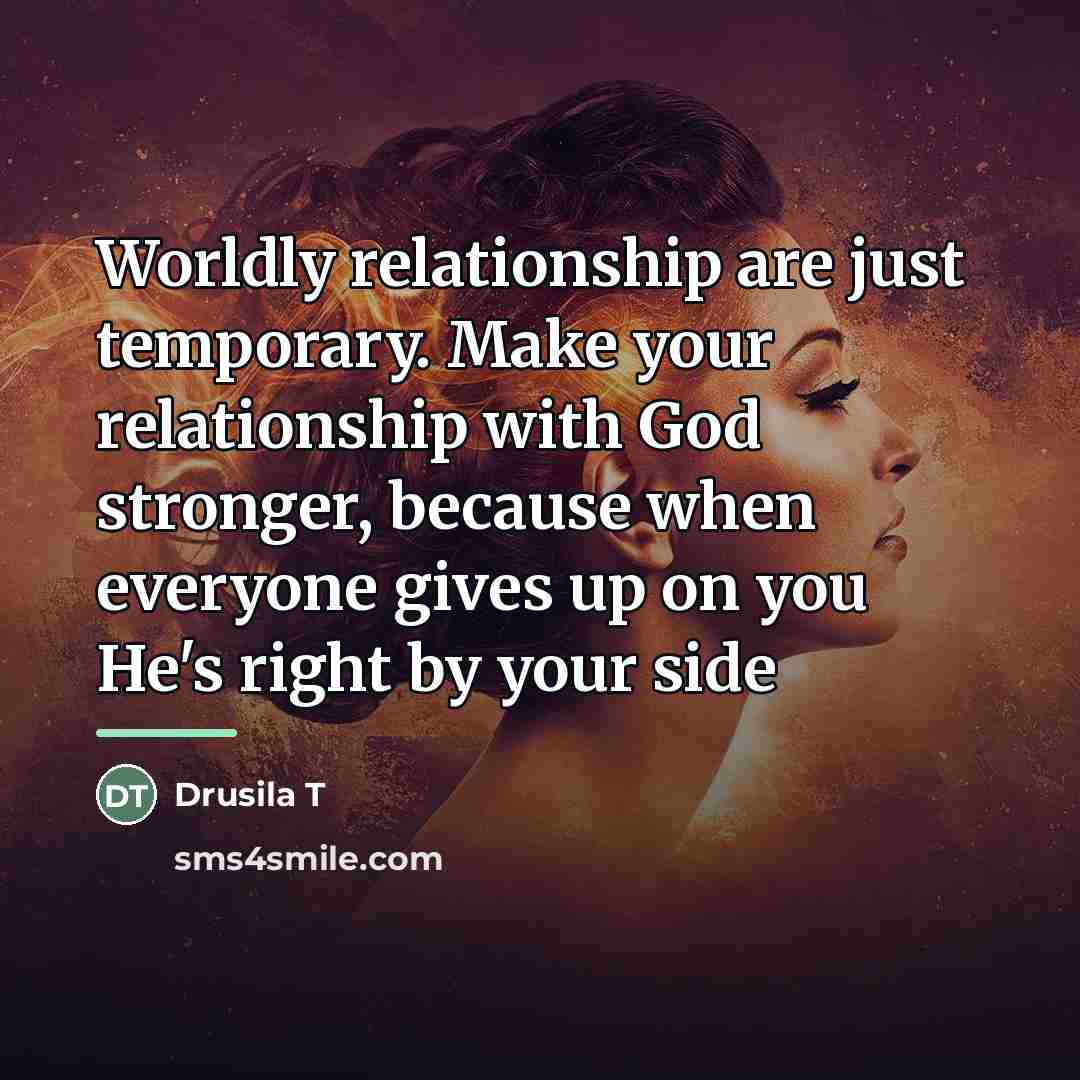 “Worldly relationship are just temporary. Make your relationship with God…” quote by Drusila T