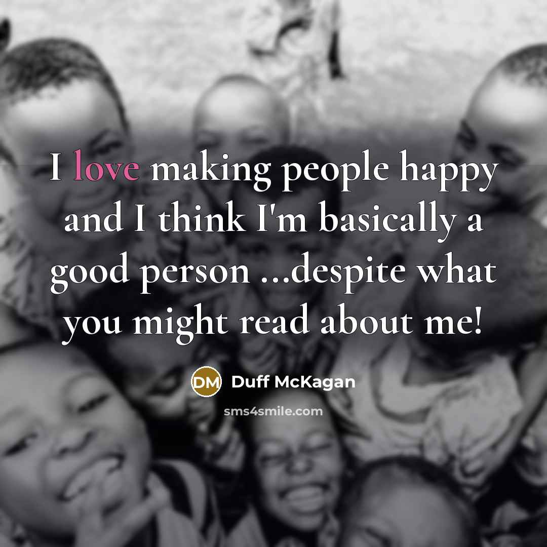 “I love making people happy and I think I'm basically…” quote by Duff McKagan