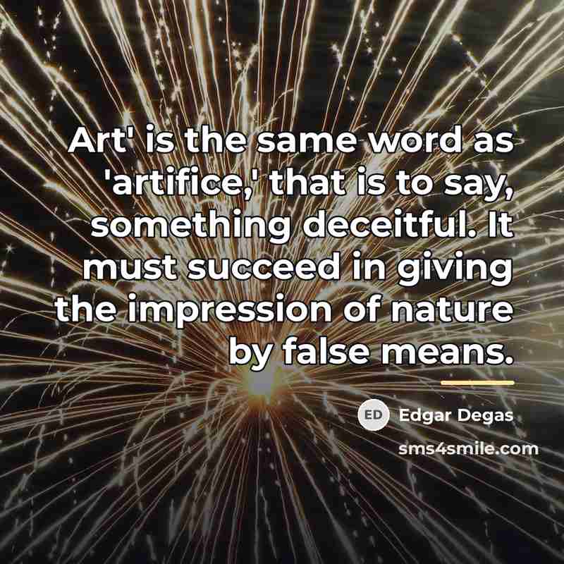 “Art' is the same word as 'artifice,' that is to…” quote by Edgar Degas