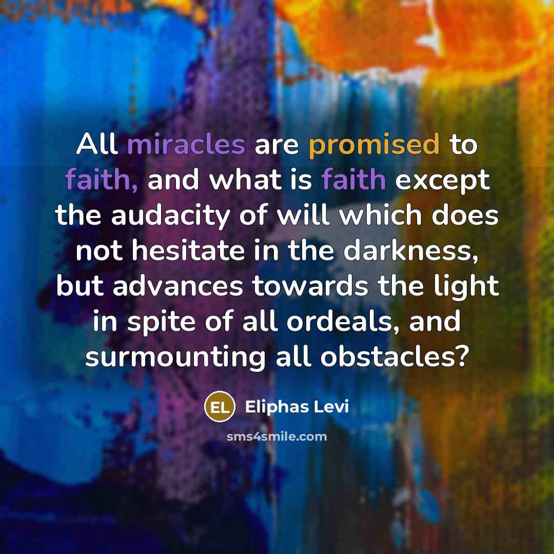 “All miracles are promised to faith, and what is faith…” quote by Eliphas Levi