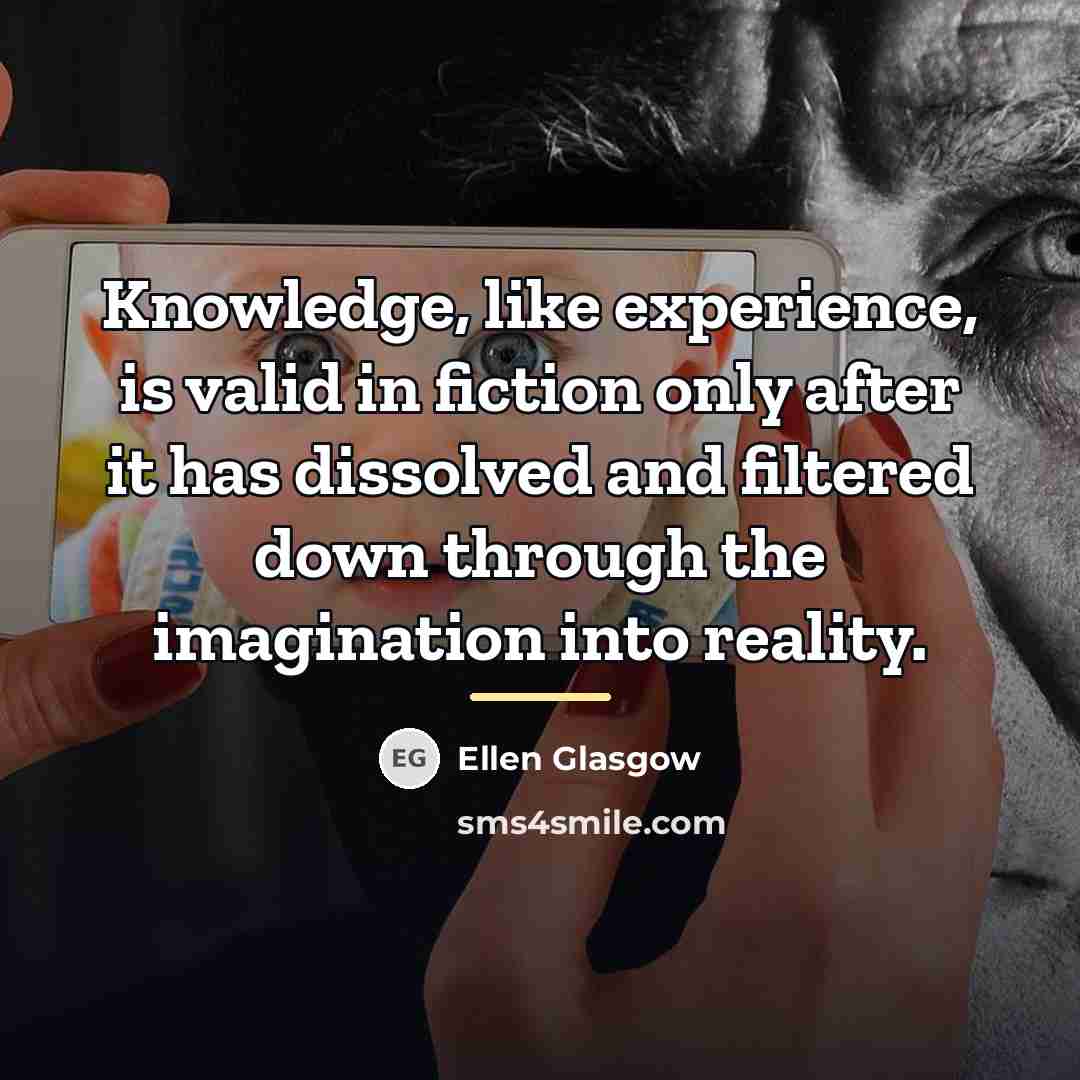 “Knowledge, like experience, is valid in fiction only after it…” quote by Ellen Glasgow