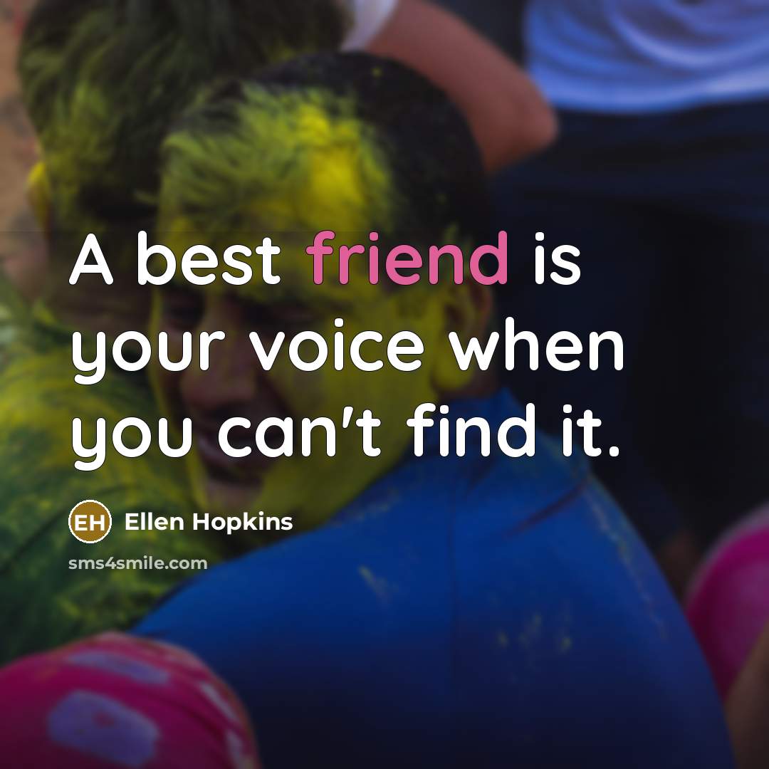 “A best friend is your voice when you can't find…” quote by Ellen Hopkins