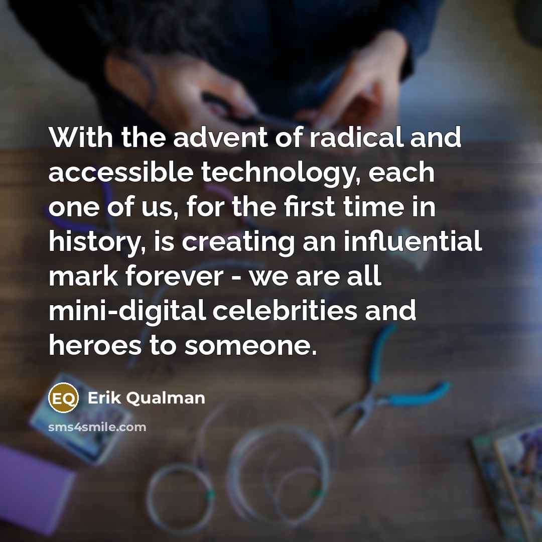 “With the advent of radical and accessible technology, each one…” quote by Erik Qualman