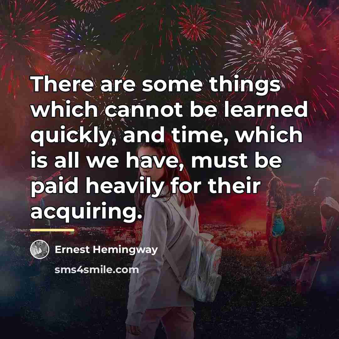 “There are some things which cannot be learned quickly, and…” quote by Ernest Hemingway