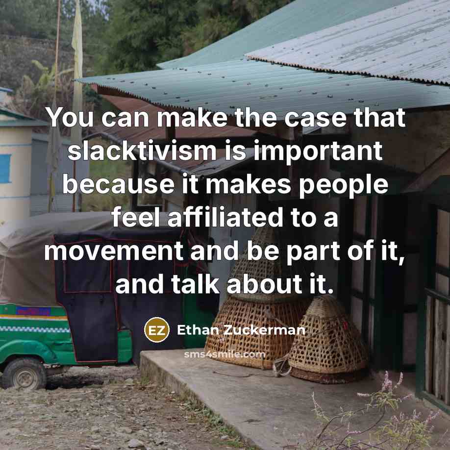 “You can make the case that slacktivism is important because…” quote by Ethan Zuckerman