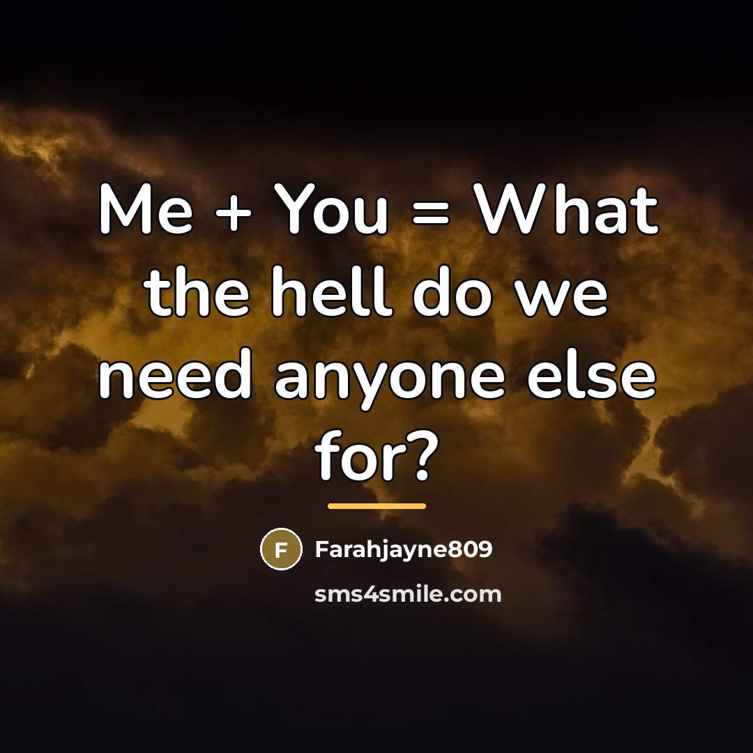 “Me + You = What the hell do we need…” quote by Farahjayne809