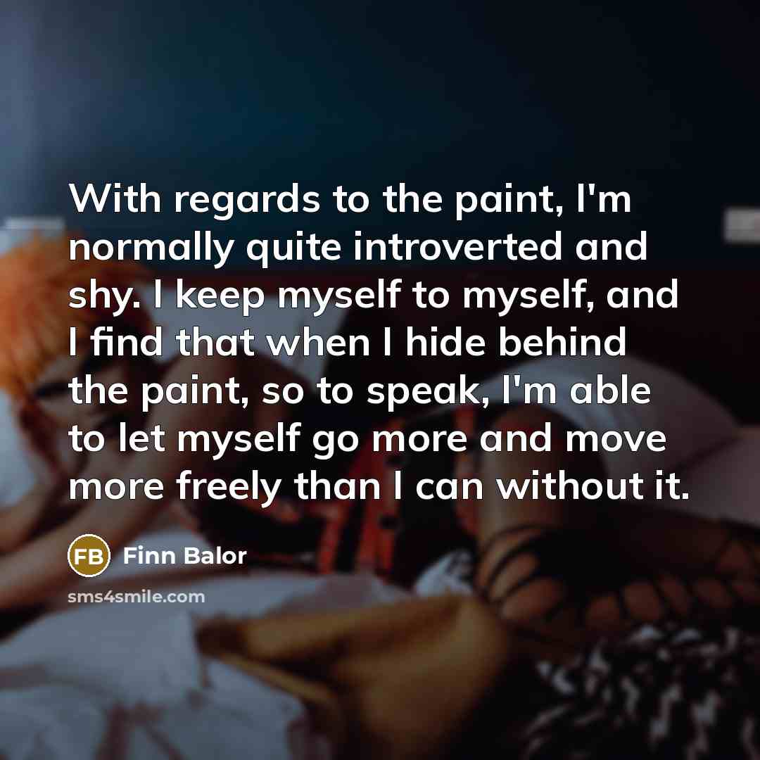 “With regards to the paint, I'm normally quite introverted and…” quote by Finn Balor