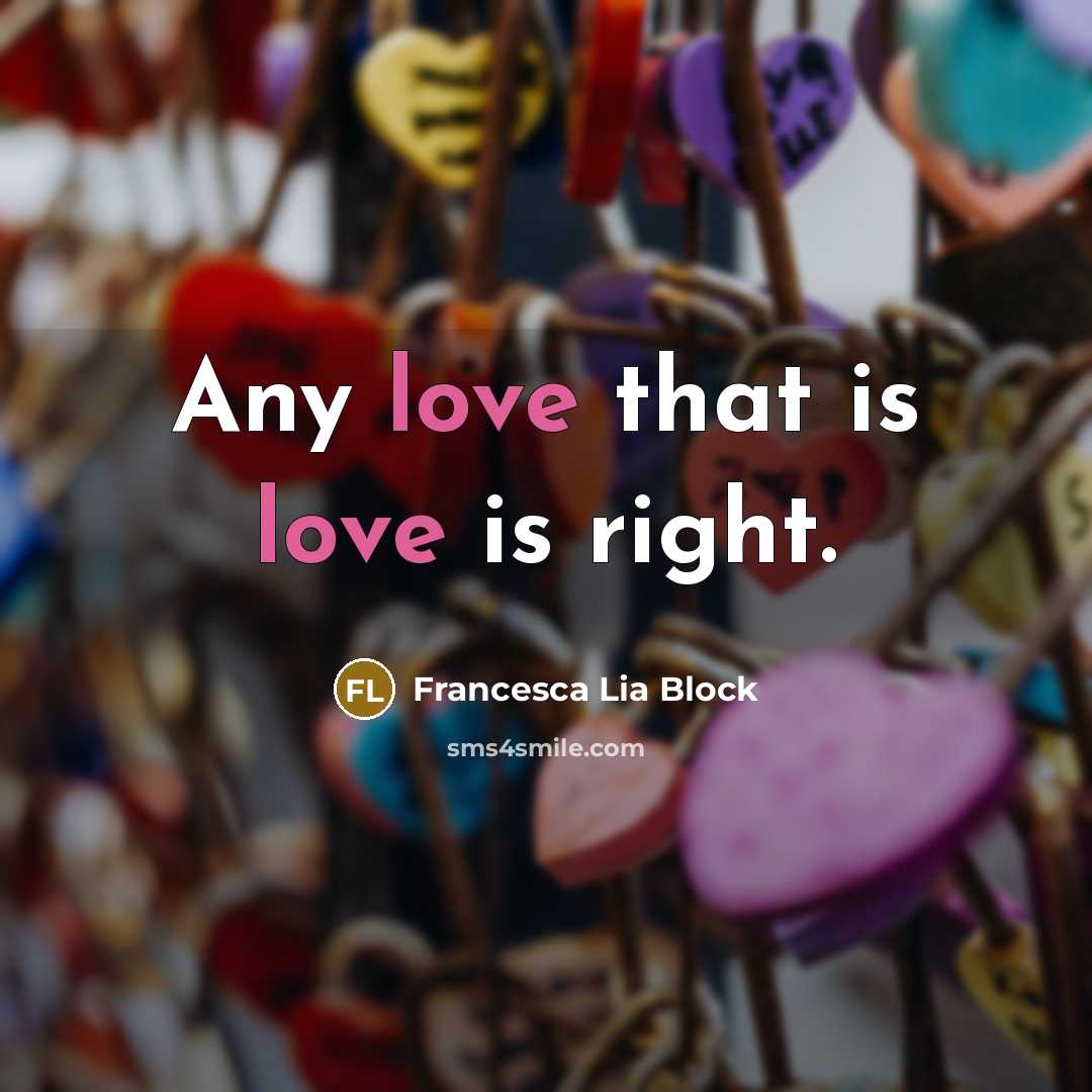 “Any love that is love is right.…” quote by Francesca Lia Block