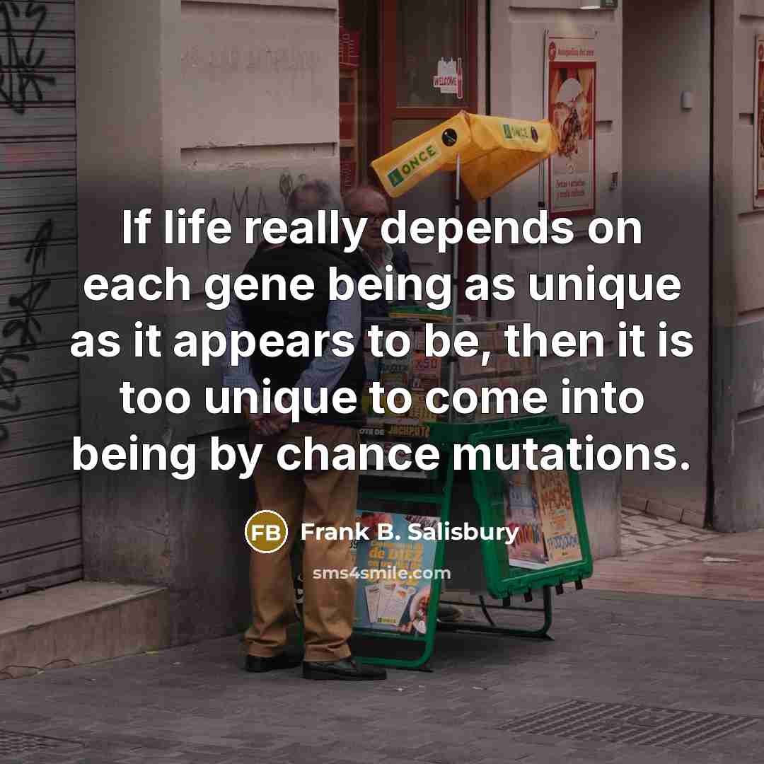 “If life really depends on each gene being as unique…” quote by Frank B. Salisbury