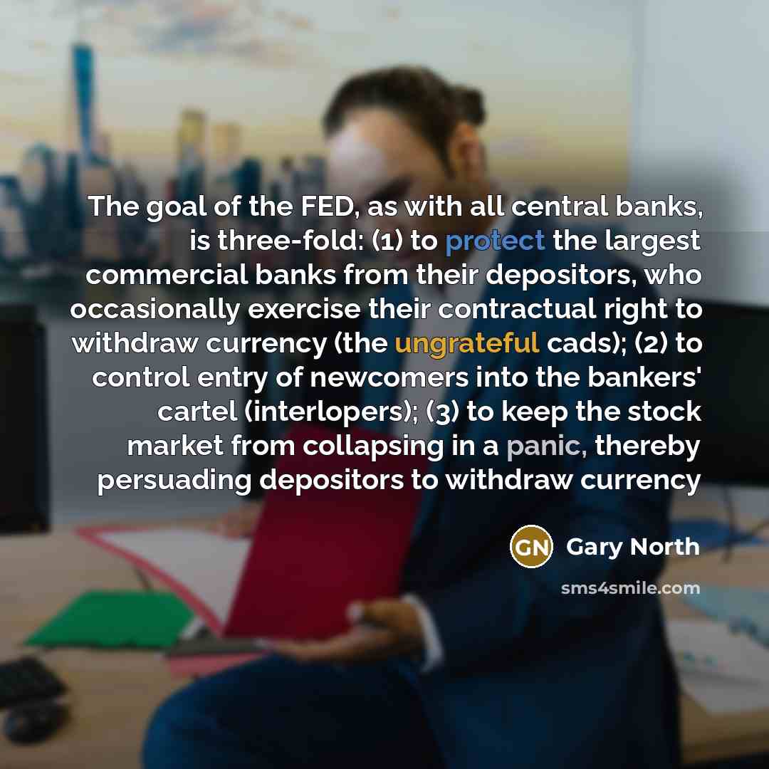 “The goal of the FED, as with all central banks,…” quote by Gary North
