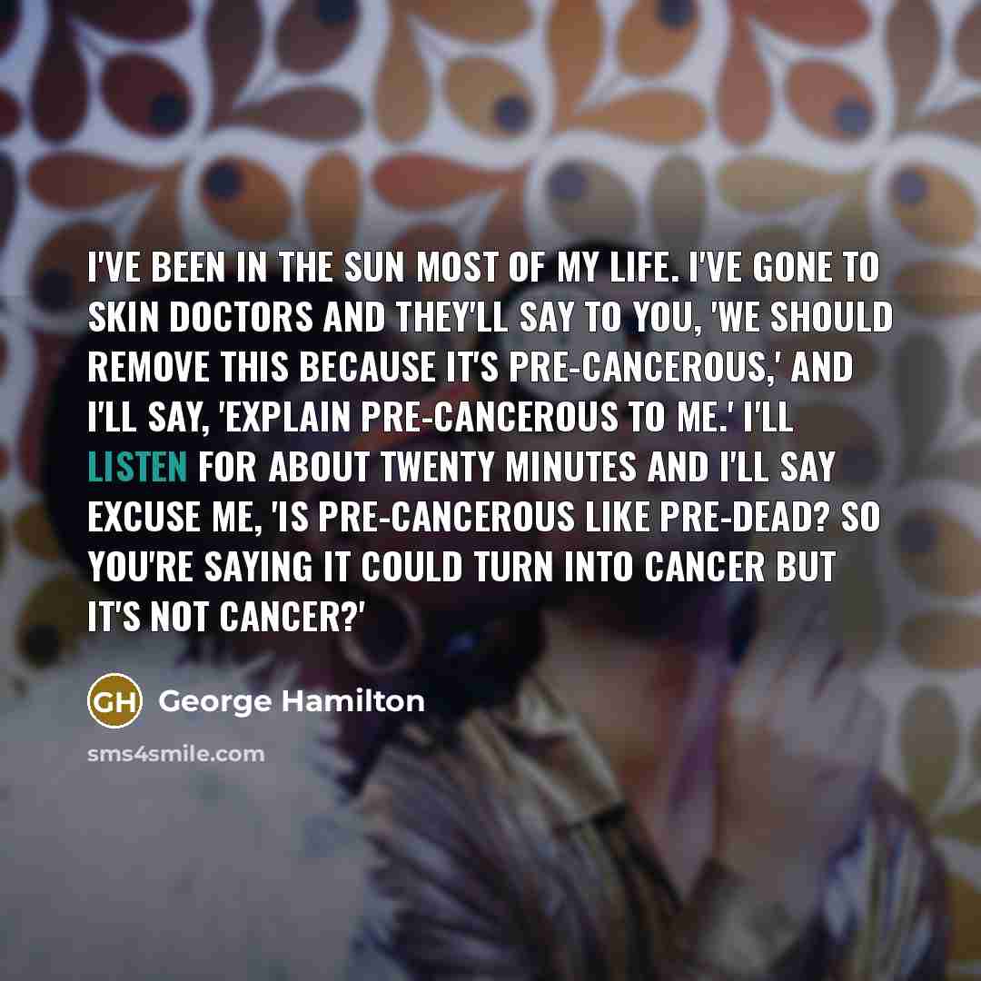 “I've been in the sun most of my life. I've…” quote by George Hamilton