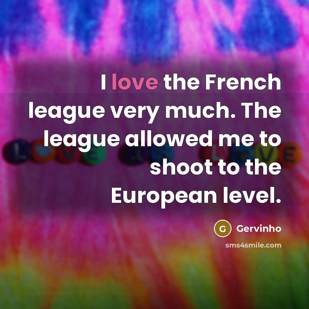 “I love the French league very much. The league allowed…” quote by Gervinho