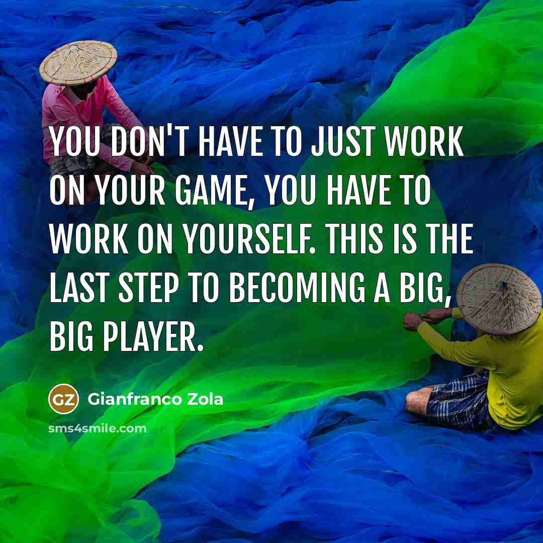 “You don't have to just work on your game, you…” quote by Gianfranco Zola