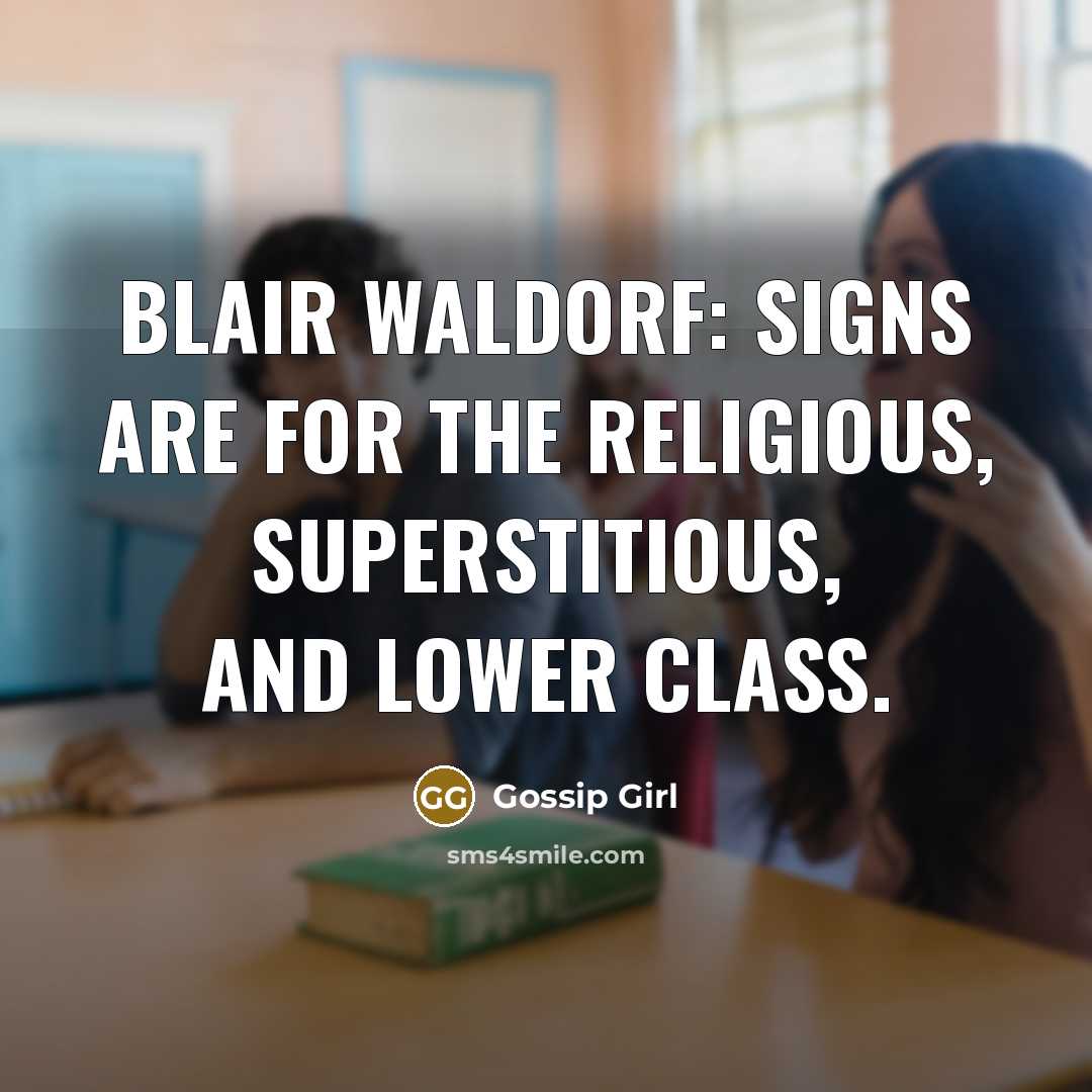 “Blair Waldorf: Signs are for the religious, superstitious, and lower…” quote by Gossip Girl