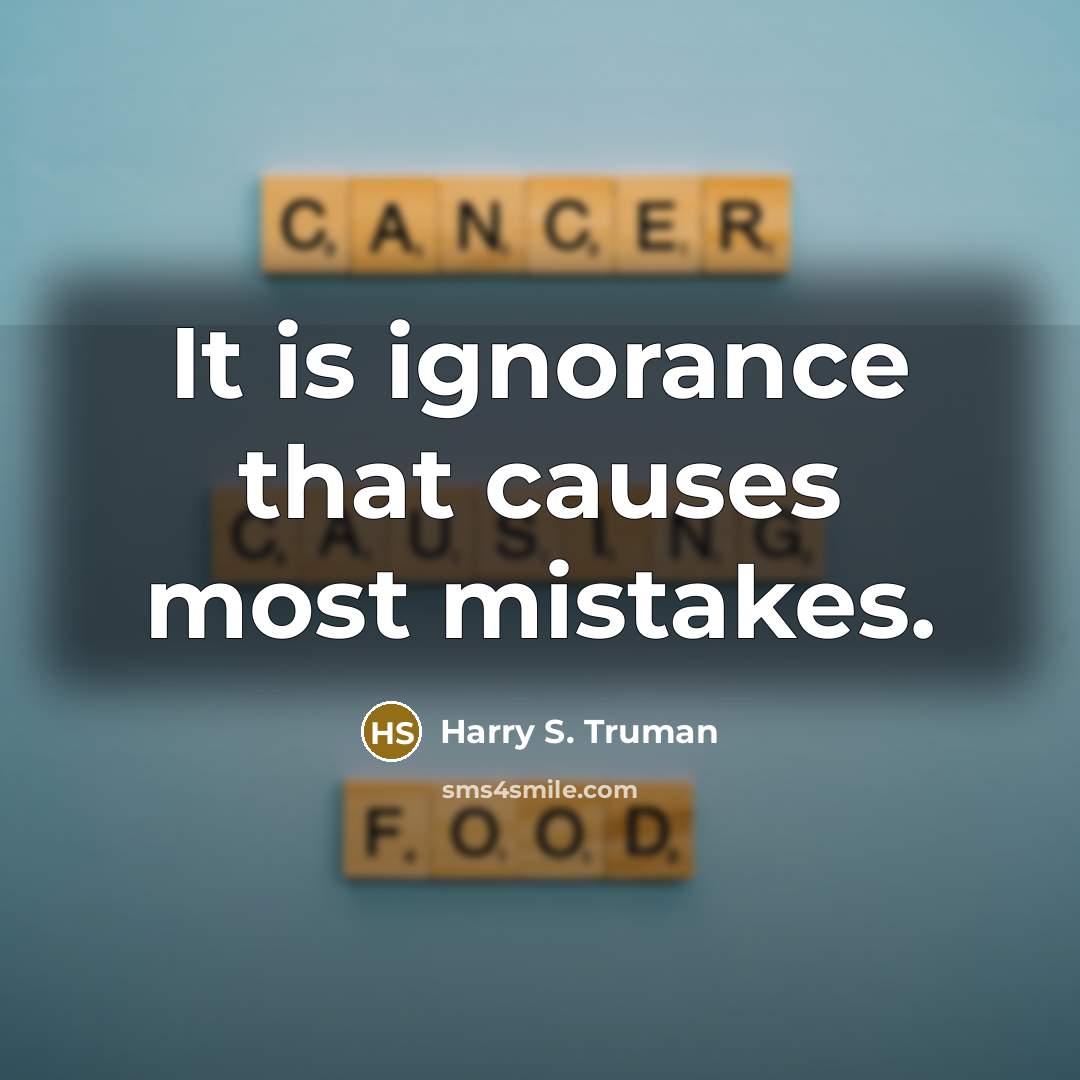 “It is ignorance that causes most mistakes.…” quote by Harry S. Truman