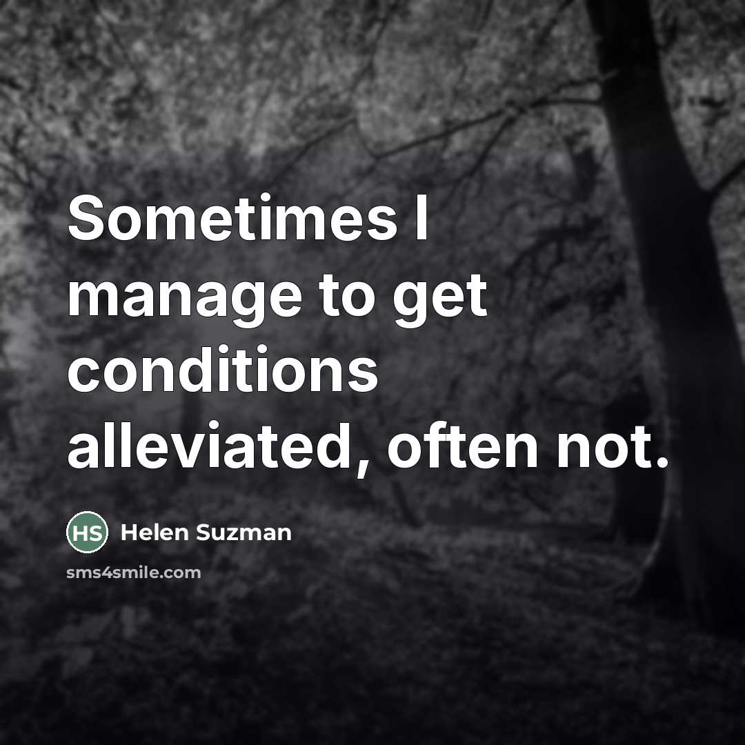 “Sometimes I manage to get conditions alleviated, often not.…” quote by Helen Suzman