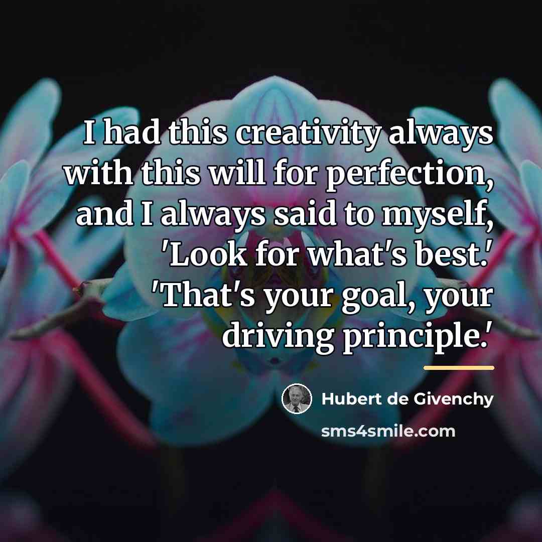 “I had this creativity always with this will for perfection,…” quote by Hubert de Givenchy
