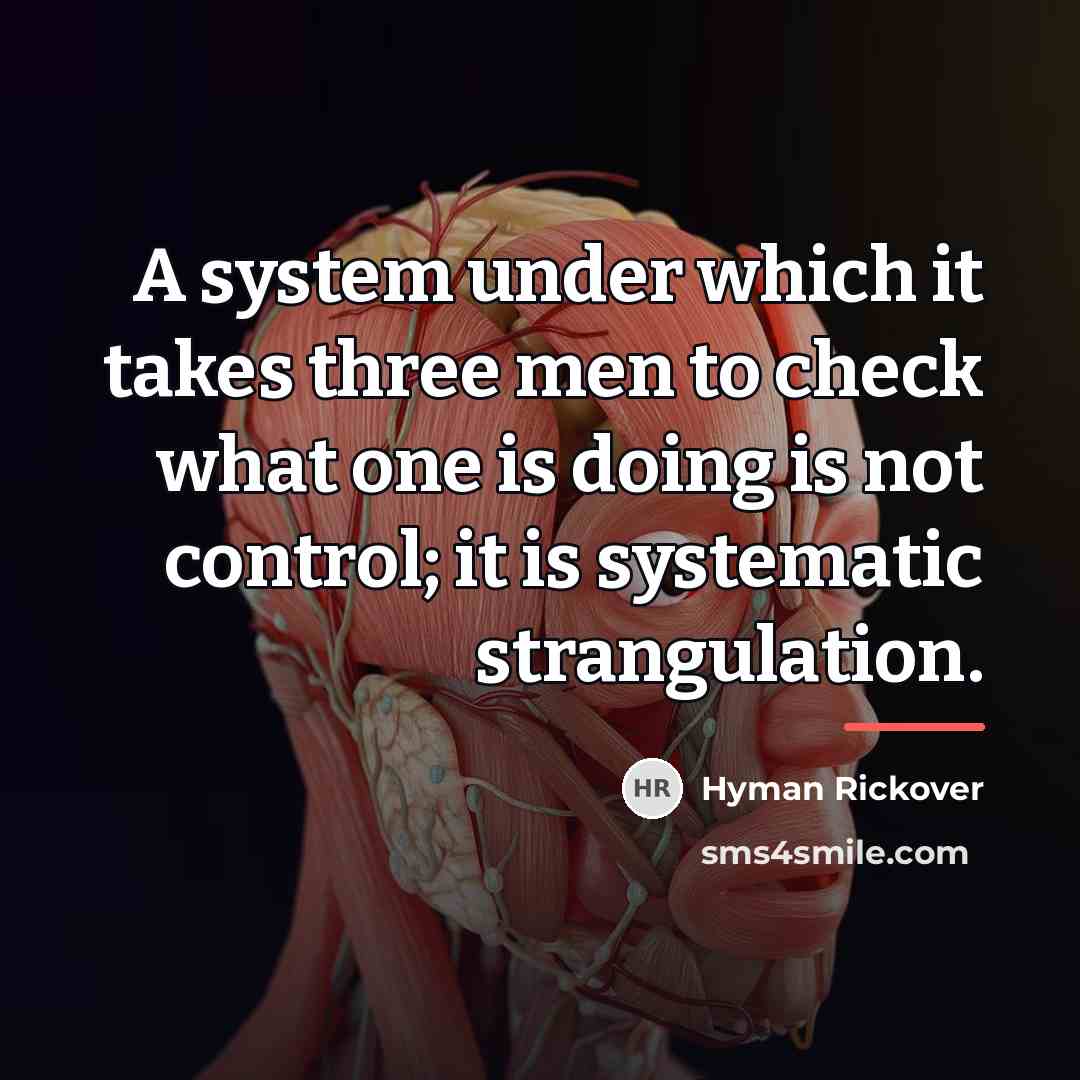 “A system under which it takes three men to check…” quote by Hyman Rickover