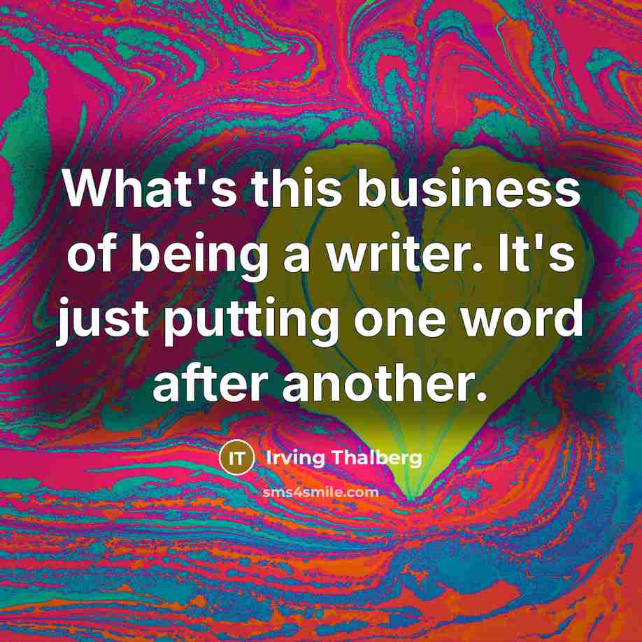“What's this business of being a writer. It's just putting…” quote by Irving Thalberg