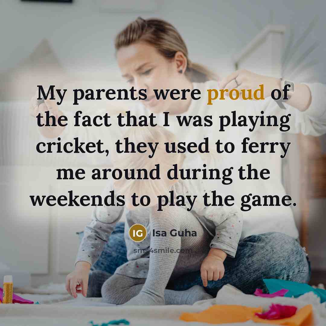 “My parents were proud of the fact that I was…” quote by Isa Guha