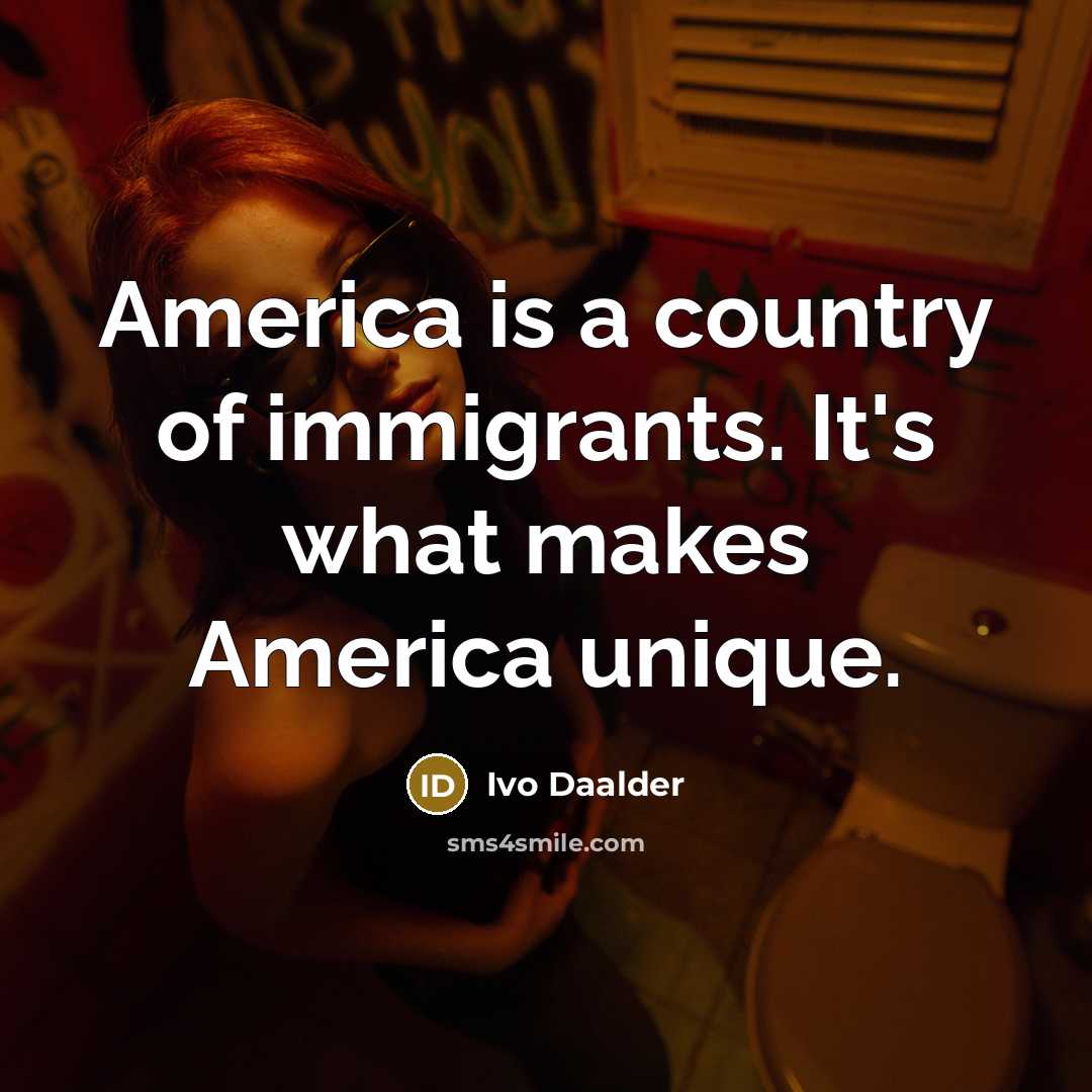 “America is a country of immigrants. It's what makes America…” quote by Ivo Daalder