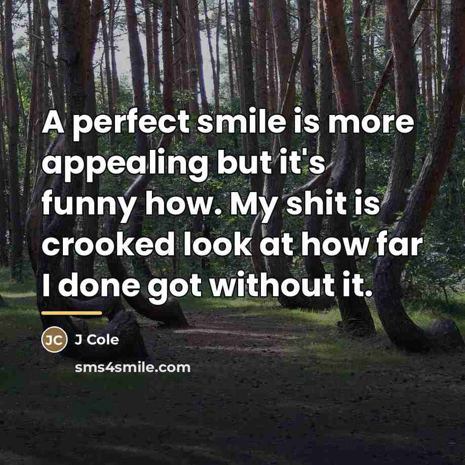 “A perfect smile is more appealing but it's funny how.…” quote by J Cole