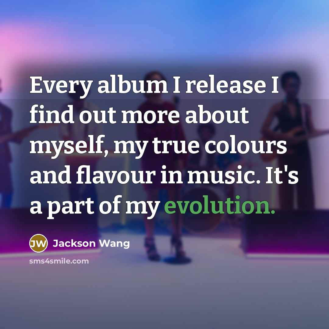 “Every album I release I find out more about myself,…” quote by Jackson Wang