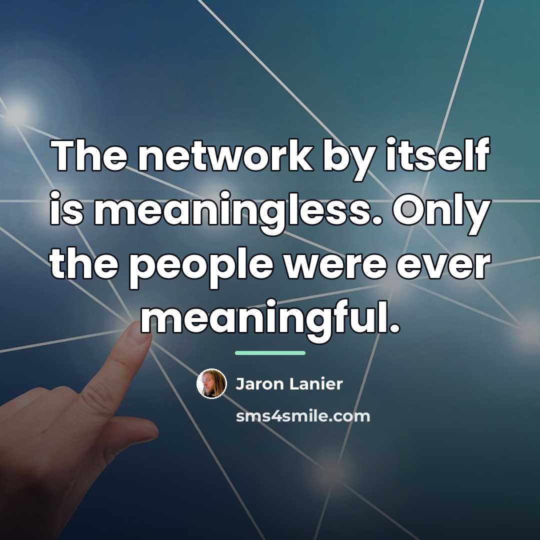 “The network by itself is meaningless. Only the people were…” quote by Jaron Lanier