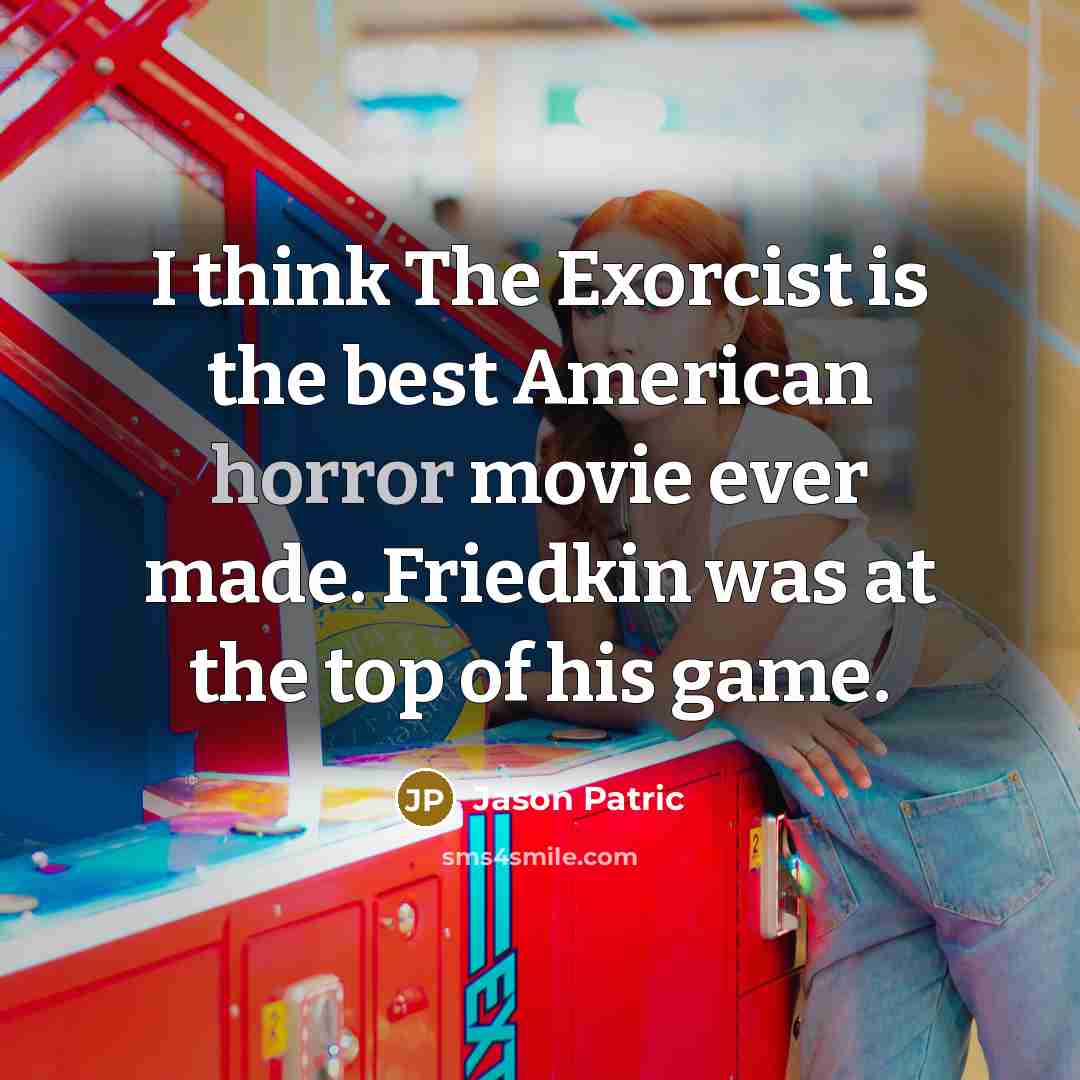 “I think The Exorcist is the best American horror movie…” quote by Jason Patric