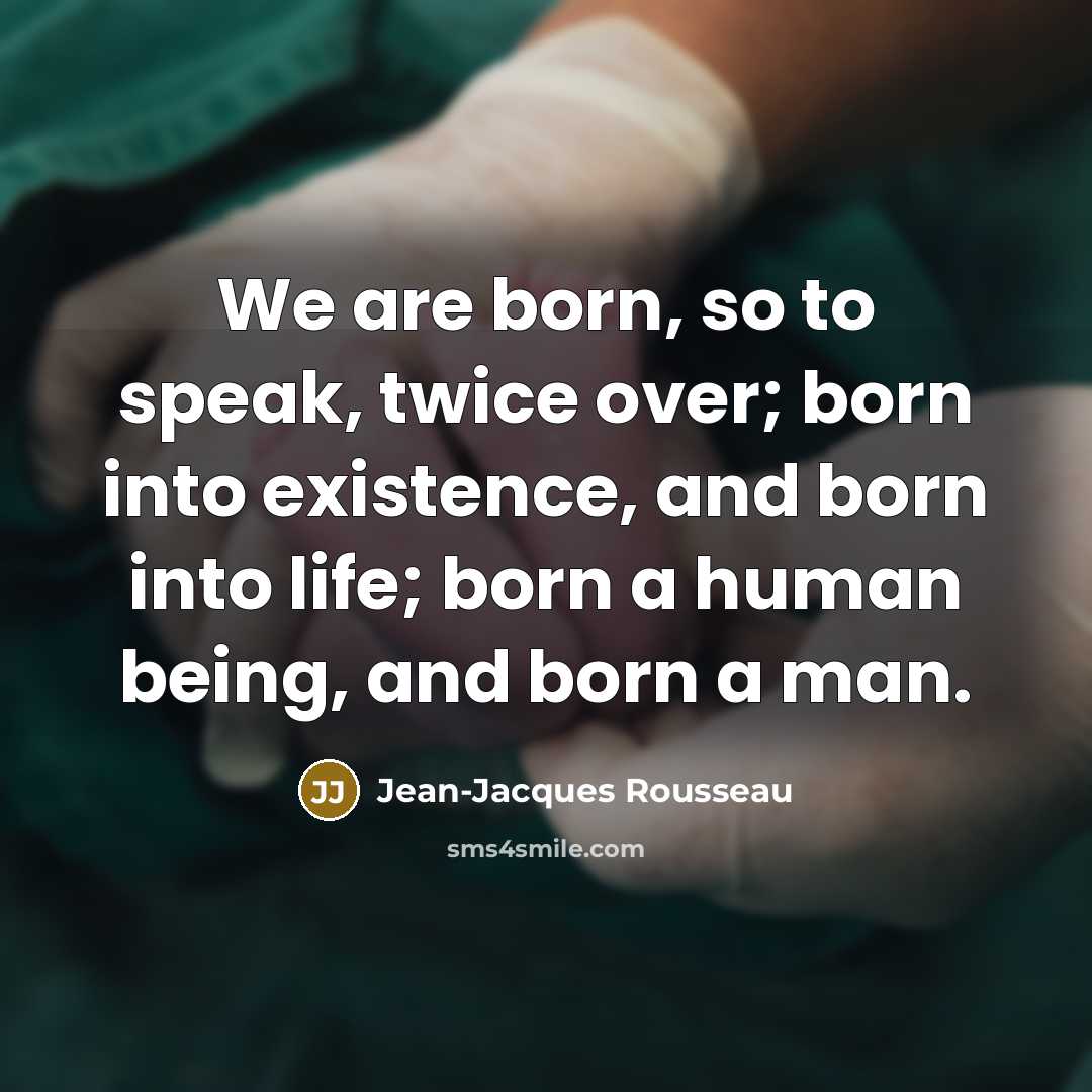“We are born, so to speak, twice over; born into…” quote by Jean-Jacques Rousseau