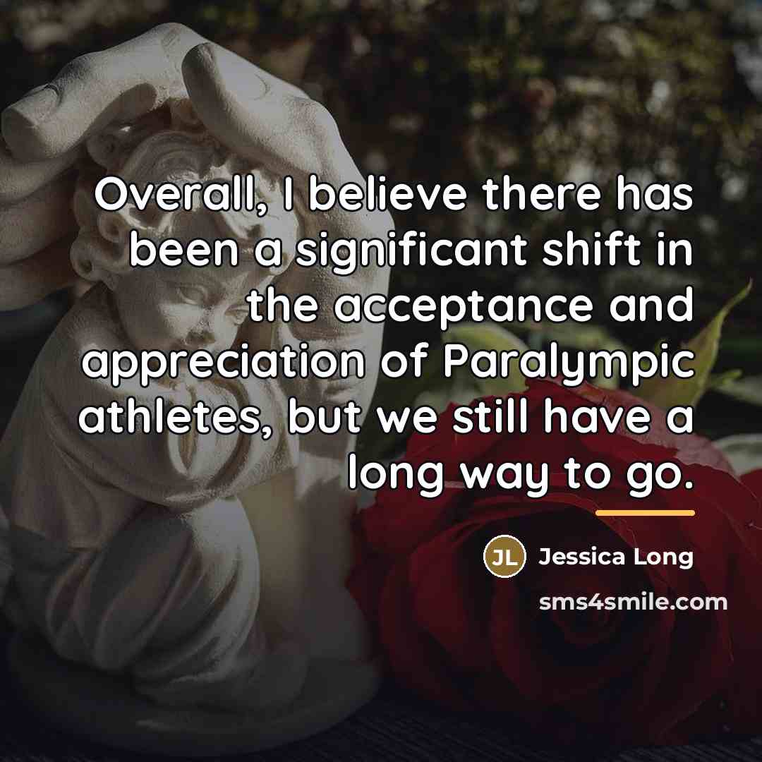 “Overall, I believe there has been a significant shift in…” quote by Jessica Long