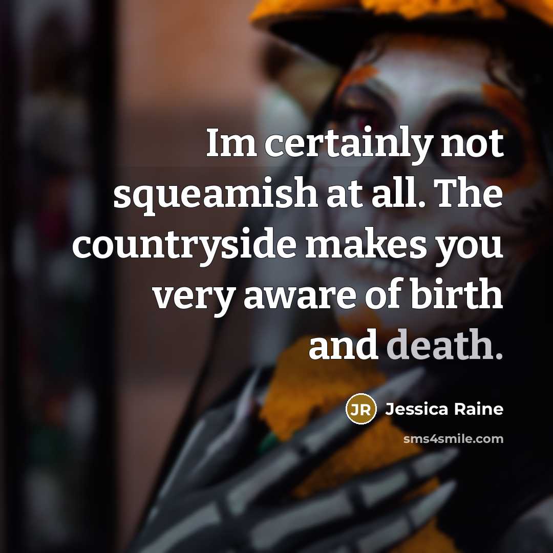 “Im certainly not squeamish at all. The countryside makes you…” quote by Jessica Raine