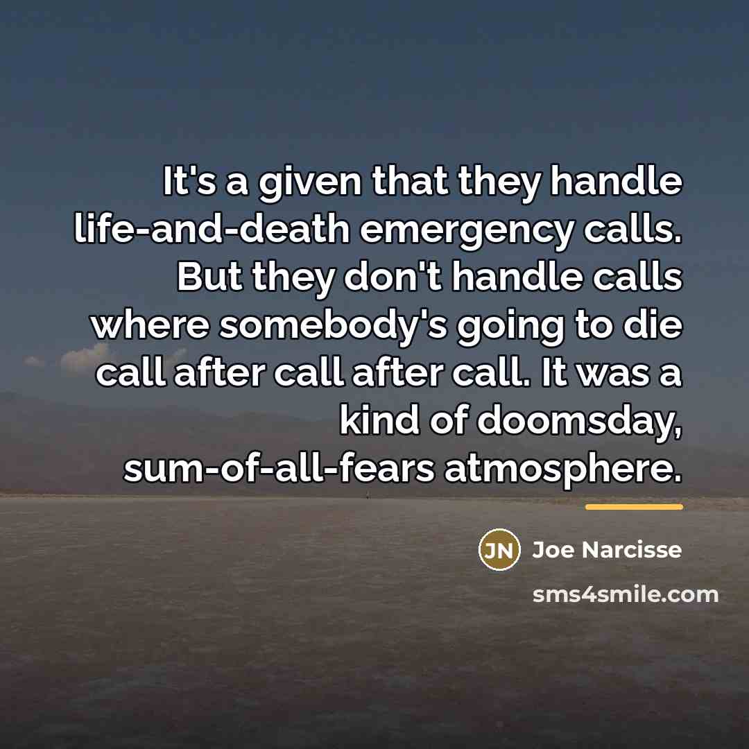 “It's a given that they handle life-and-death emergency calls. But…” quote by Joe Narcisse