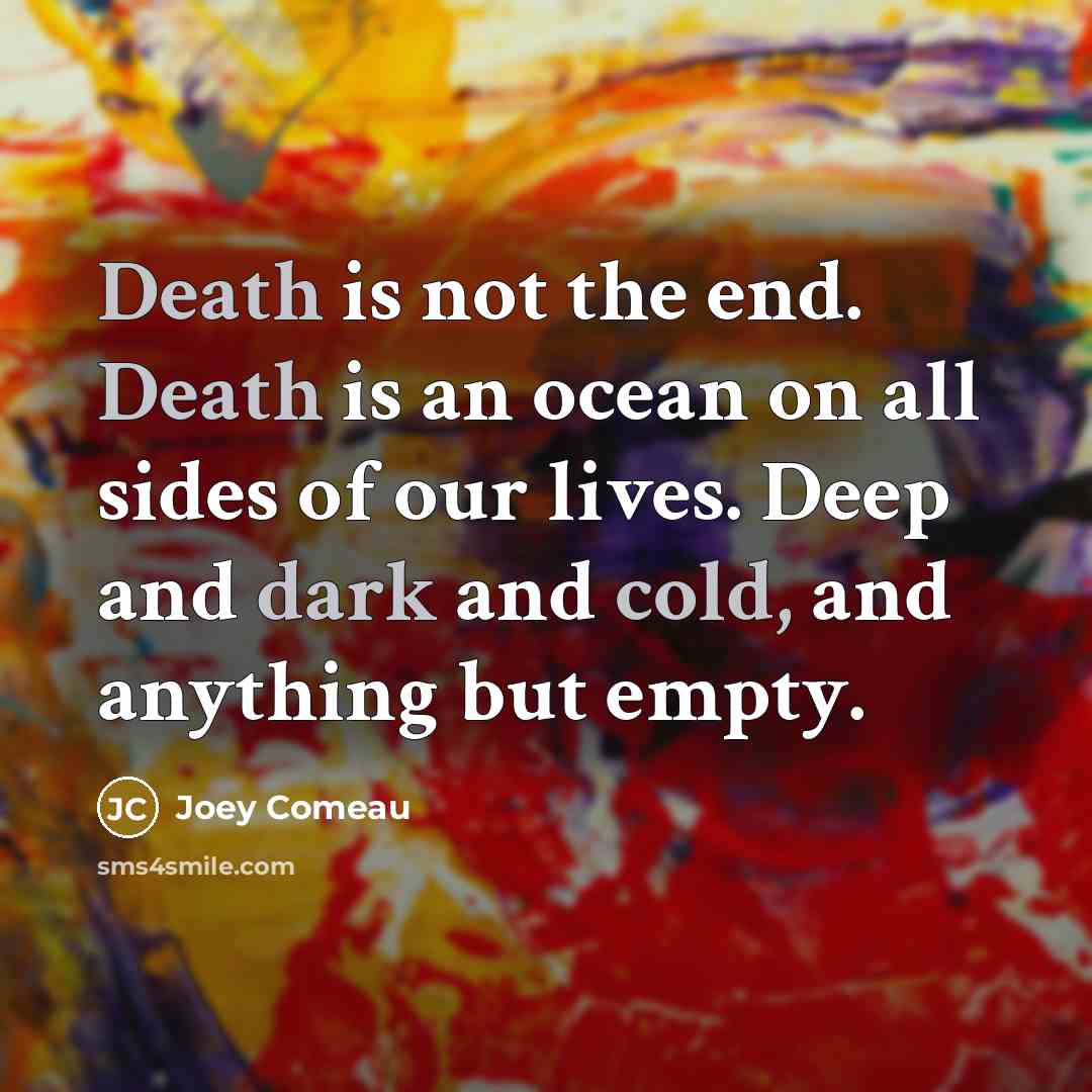 “Death is not the end. Death is an ocean on…” quote by Joey Comeau