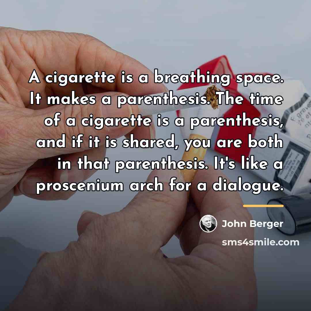 “A cigarette is a breathing space. It makes a parenthesis.…” quote by John Berger